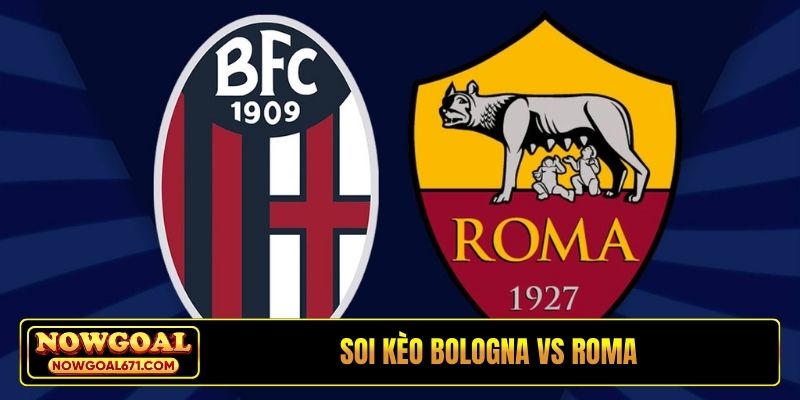 Soi kèo Bologna vs Roma, 0h45, 13/3, C2 châu Âu