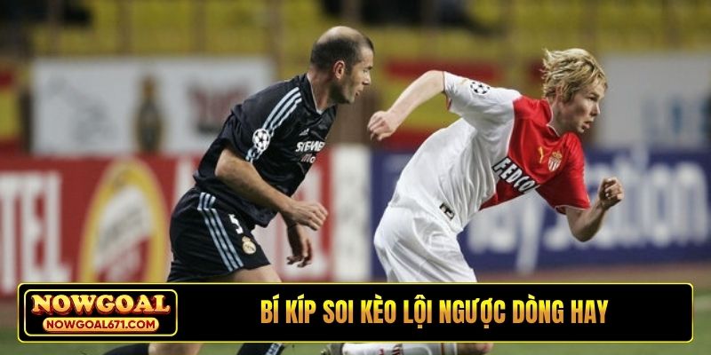 Bí kíp soi kèo lội ngược dòng hay