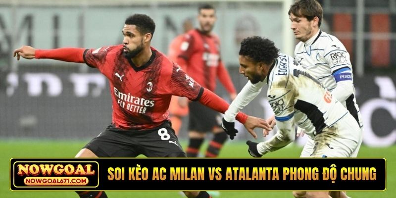 Soi kèo AC Milan vs Atalanta và đánh giá phong độ chung
