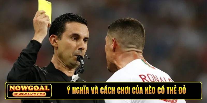 Ý nghĩa và cách chơi của kèo có thẻ đỏ
