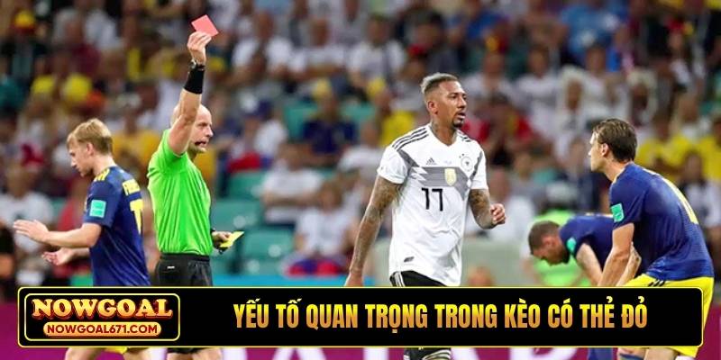 Yếu tố quan trọng trong kèo có thẻ đỏ