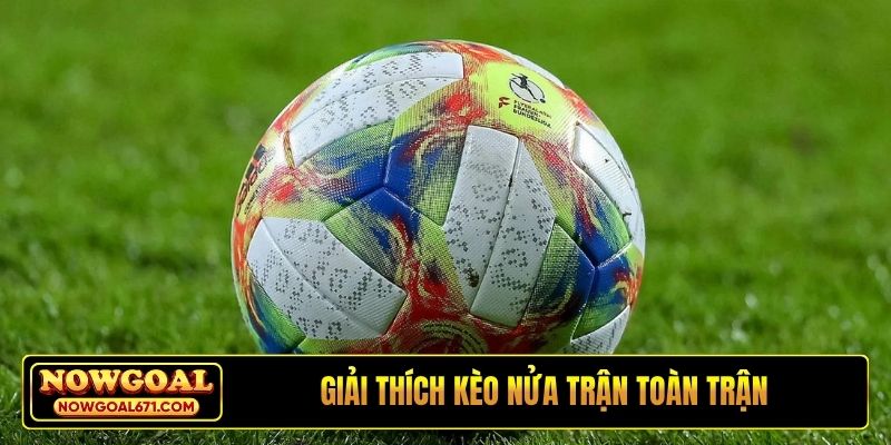 Giải thích kèo nửa trận toàn trận