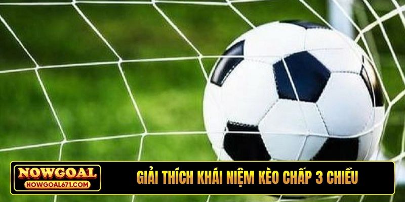 Giải thích khái niệm kèo chấp 3 chiều
