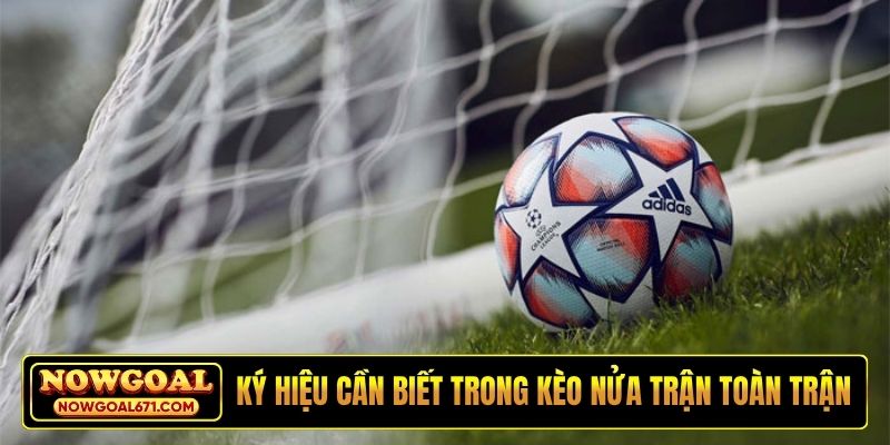 Ký hiệu cần biết trong kèo nửa trận toàn trận