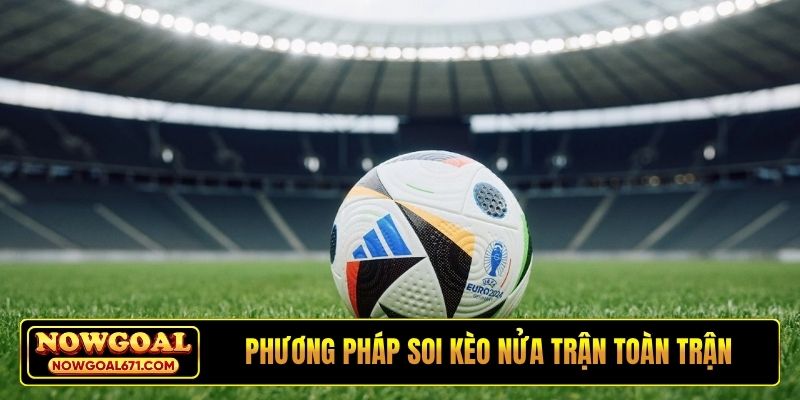 Phương pháp soi kèo nửa trận toàn trận