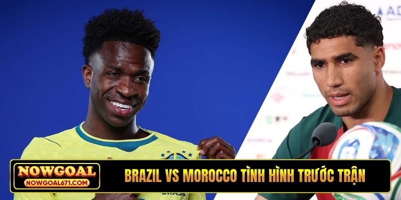 Soi kèo Brazil vs Morocco - Tình hình trước trận