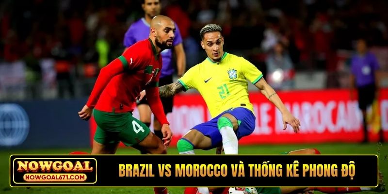 Soi kèo Brazil vs Morocco và thống kê phong độ