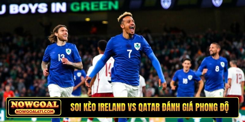 Soi kèo Ireland vs Qatar đánh giá phong độ