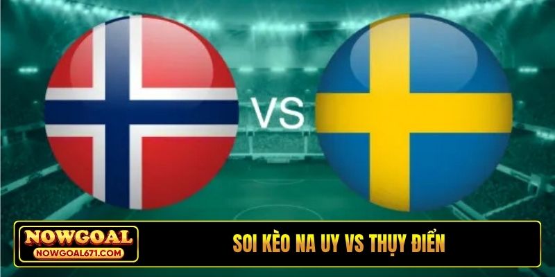Soi kèo Na Uy vs Thụy Điển, 00h00 ngày 02/06, FIFA giao hữu